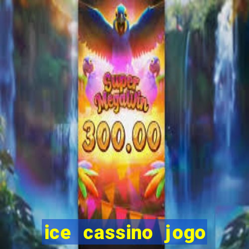 ice cassino jogo de aposta